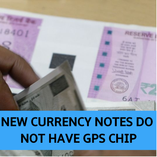 New currency notes do not have a GPS chip