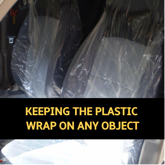 Stop keeping the plastic wrap on every object