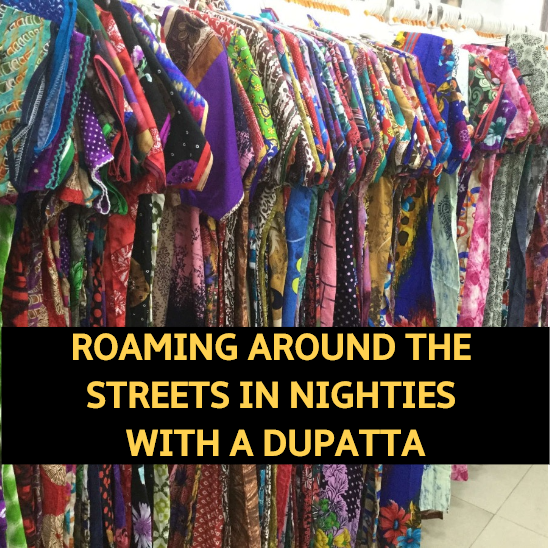 Stop roaming around streets in nighties with dupatta