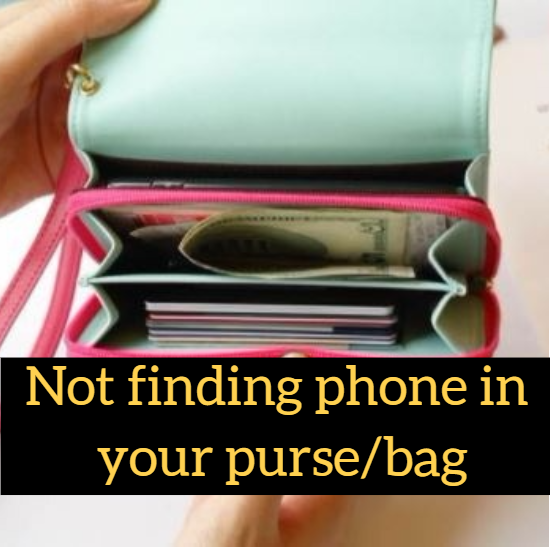 Not finding phone in your purse/bag