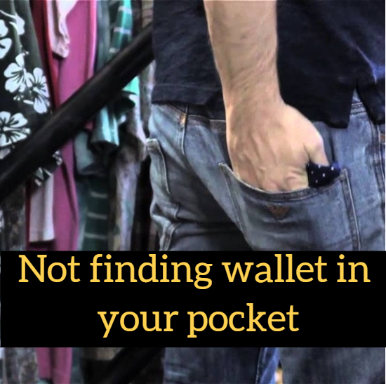 Not finding wallet in your pocket