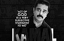 Act of God is a very subjective statement to me - Kamal Haasan