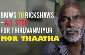 BMWs to Rickshaws - all stop for Thiruvanmiyur Mor Thaatha