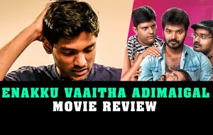 Enakku Vaaitha Adimaigal Movie Review