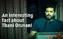 An interesting fact about Thani Oruvan!