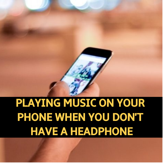 Stop playing music on your phone when you don't have a headphone