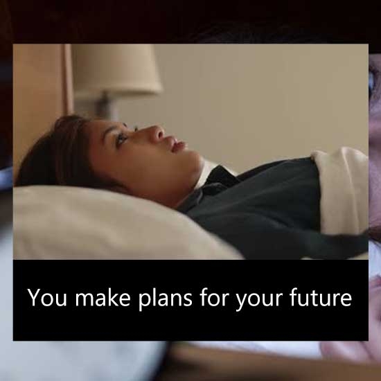 You make plans for your future