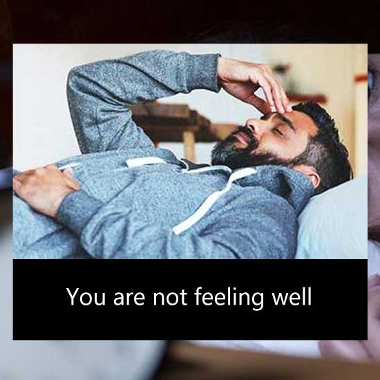 You are not feeling well