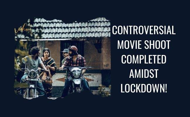 Controversial movie shoot completed amidst lockdown ft Veyil, Shane Nigam
