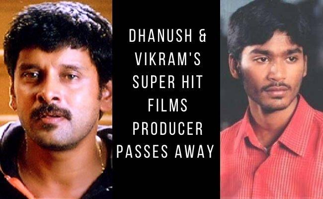Dhanush, Vikram's blockbuster movies producer passes away - RIP