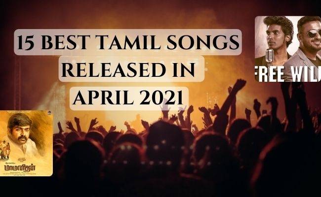 List of 15 of best tamil songs released in april 2021