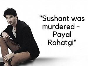 "Sushant was murdered - Payal Rohatgi" - Actress shocking video statement!