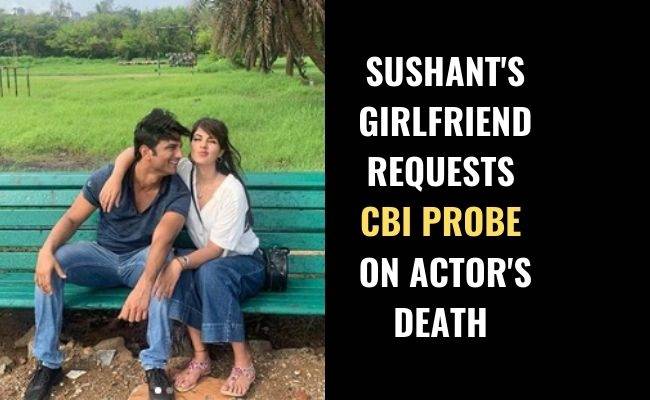 Sushant's girlfriend Rhea Chakraborty requests CBI probe in Sushant's death