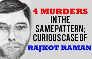 4 Murders in the same pattern; curious case of Rajkot Raman
