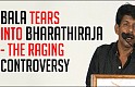 Bala tears into Bharathiraja - The raging controversy