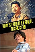 Vijay's THERI is a prequel to Shah Rukh Khan's FAN