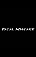 Fatal Mistake