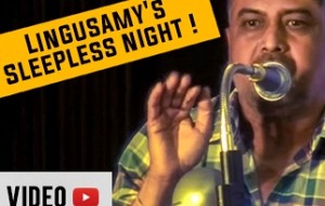 Lingusamy's Sleepless night!