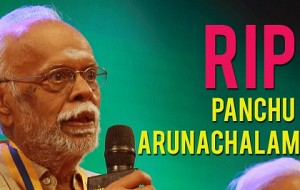 Panchu Arunachalam - Tamil Cinema is Incomplete without this name
