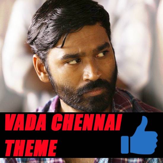 Vada Chennai Theme (Thumbs Up)