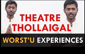 Theatre Thollaigal | Worstest Worstu Experiences