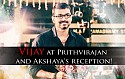 Vijay at Prithvirajan and Akshaya's reception!