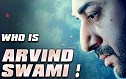 WHO IS ARVIND SWAMI?